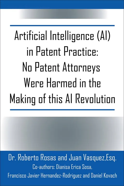 Book cover: Artificial Intelligence (AI) in Patent Practice: No Patent Attorneys Were Harmed in the Making of this AI Revolution